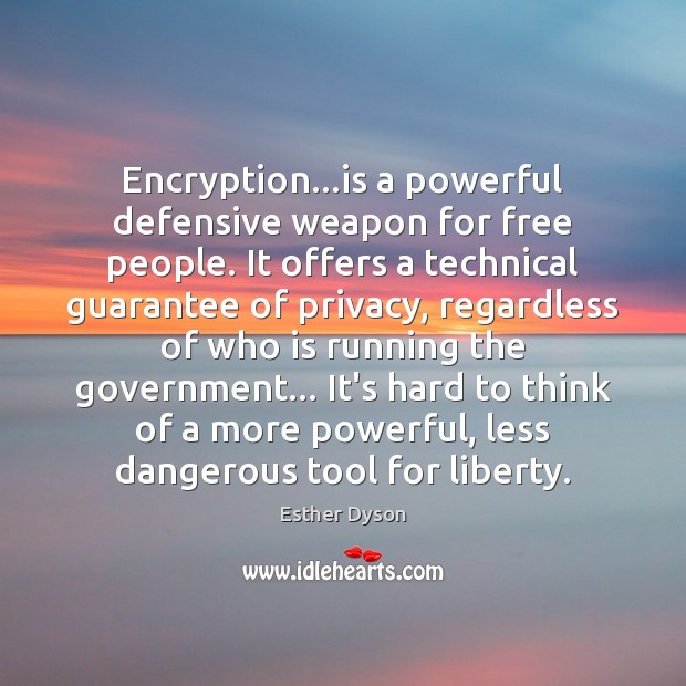 Encryption…is a powerful defensive weapon for free people. It offers a Government Quotes Image