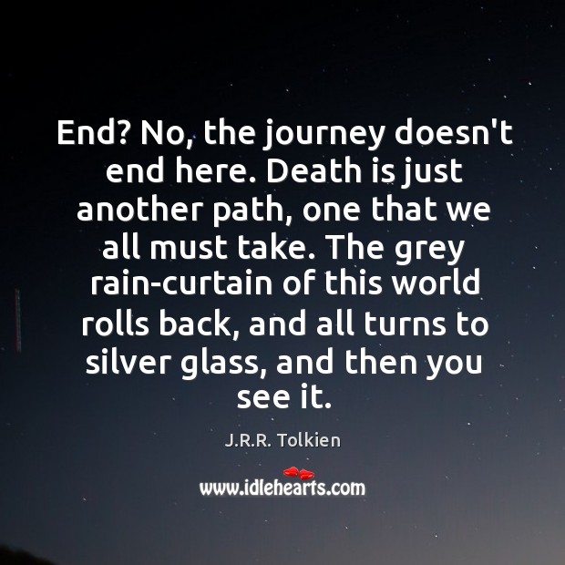 End? No, the journey doesn’t end here. Death is just another path, J.R.R. Tolkien Picture Quote