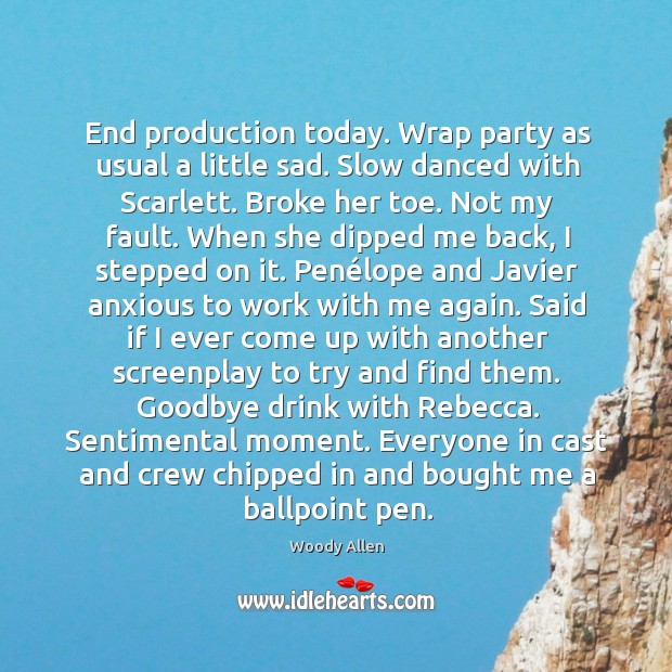 End production today. Wrap party as usual a little sad. Slow danced Goodbye Quotes Image