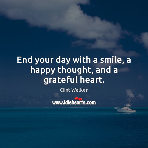 End your day with a smile, a happy thought, and a grateful heart. Image