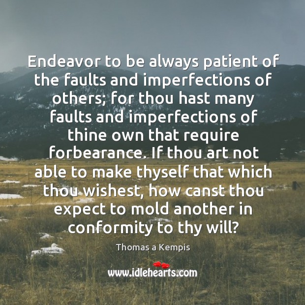 Endeavor to be always patient of the faults and imperfections of others; Image