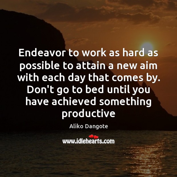 Endeavor to work as hard as possible to attain a new aim Aliko Dangote Picture Quote
