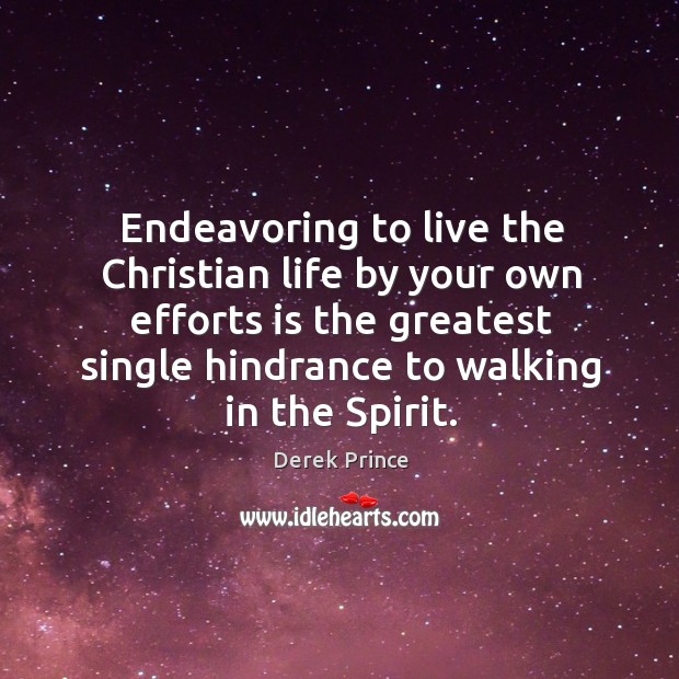 Endeavoring to live the Christian life by your own efforts is the Image