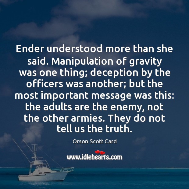 Ender understood more than she said. Manipulation of gravity was one thing; Orson Scott Card Picture Quote