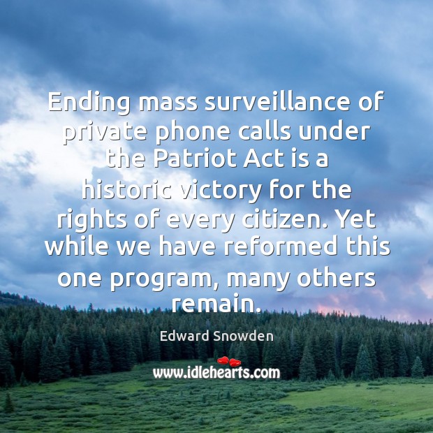 Ending mass surveillance of private phone calls under the Patriot Act is Edward Snowden Picture Quote