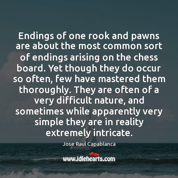 Endings of one rook and pawns are about the most common sort Jose Raul Capablanca Picture Quote