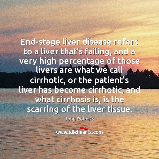 End-stage liver disease refers to a liver that’s failing, and a very Image