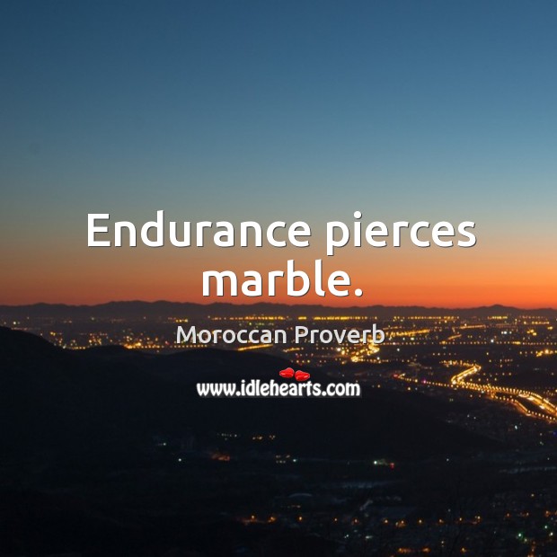 Endurance pierces marble. Moroccan Proverbs Image