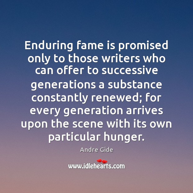 Enduring fame is promised only to those writers who can offer to Andre Gide Picture Quote