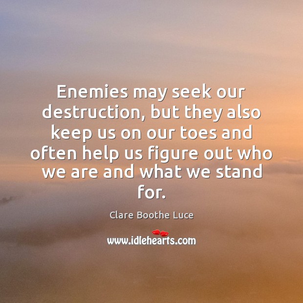 Enemies may seek our destruction, but they also keep us on our Image
