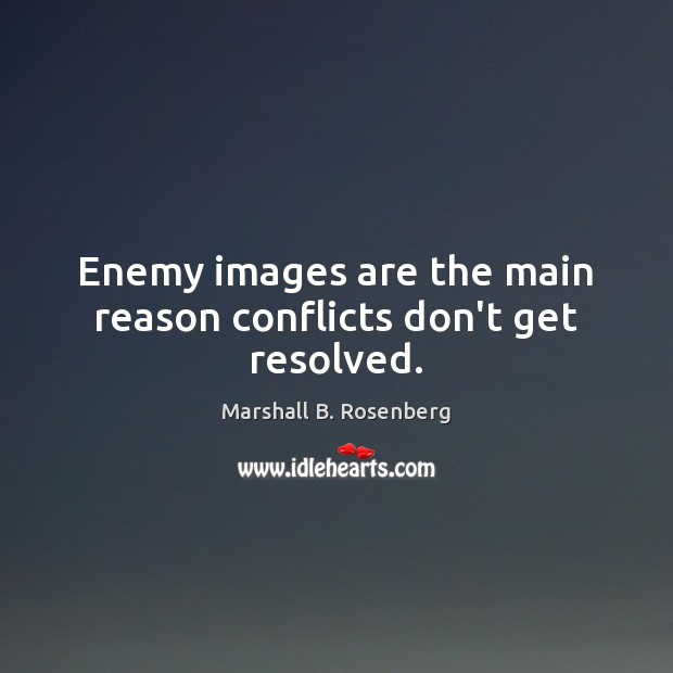 Enemy images are the main reason conflicts don’t get resolved. Image
