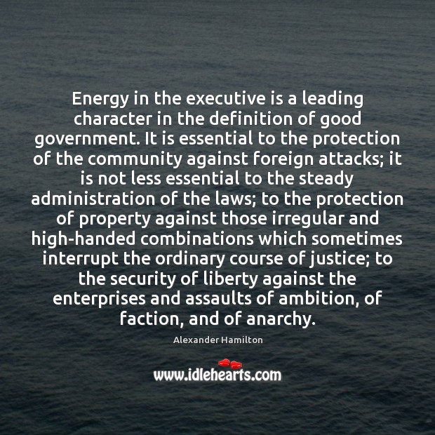 Energy in the executive is a leading character in the definition of Alexander Hamilton Picture Quote