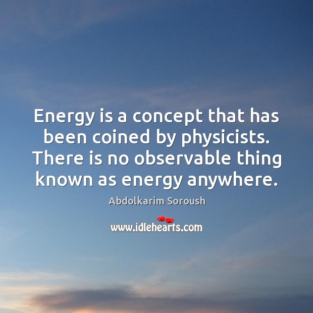 Energy is a concept that has been coined by physicists. There is Image