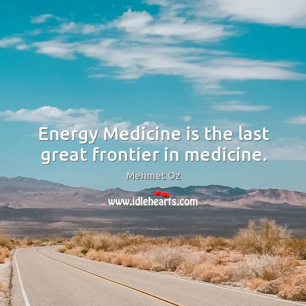 Energy Medicine is the last great frontier in medicine. Image