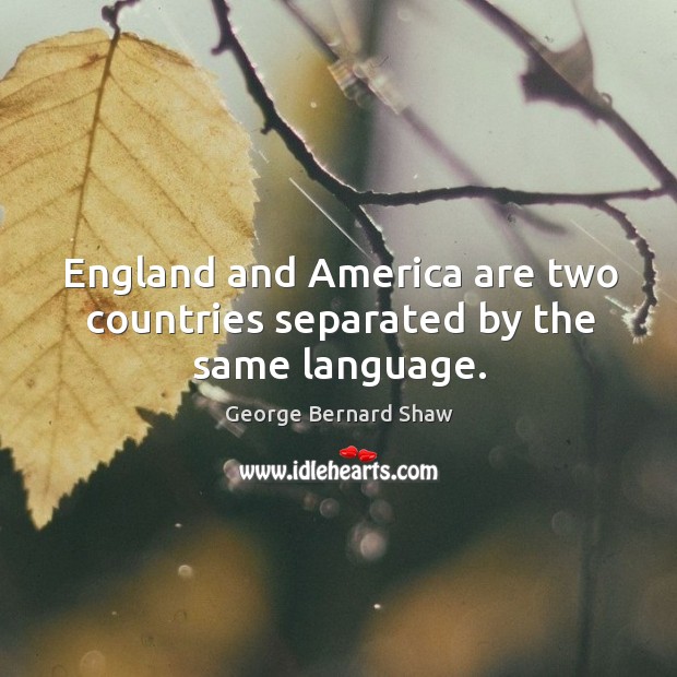 England and america are two countries separated by the same language. Image