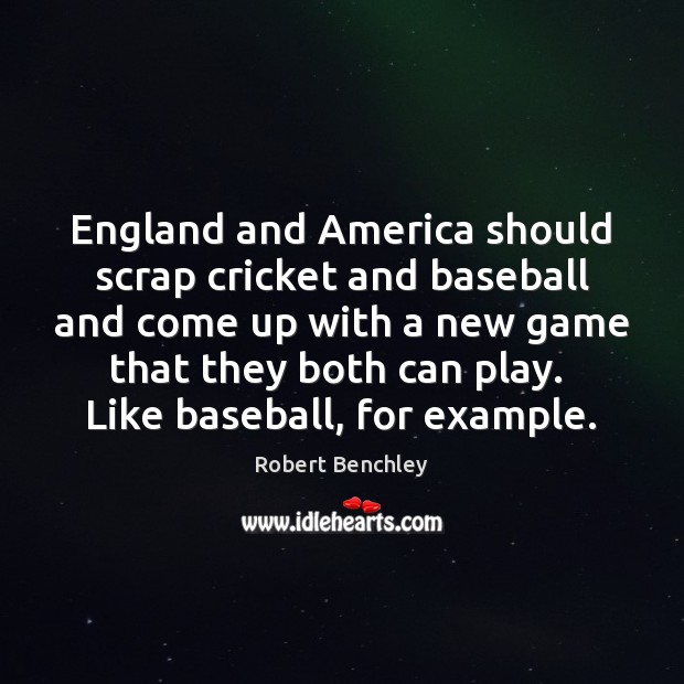 England and America should scrap cricket and baseball and come up with Image