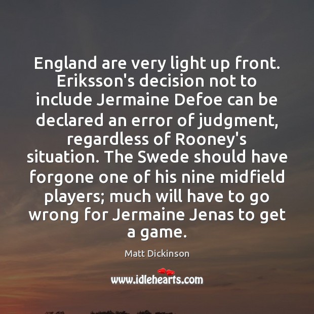 England are very light up front. Eriksson’s decision not to include Jermaine Image