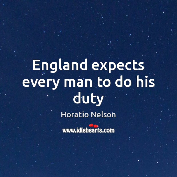 England expects every man to do his duty Horatio Nelson Picture Quote