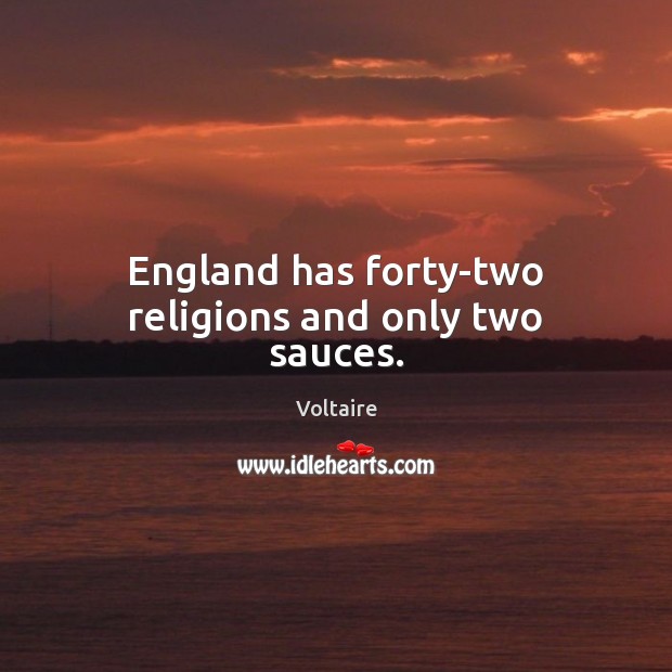 England has forty-two religions and only two sauces. Image