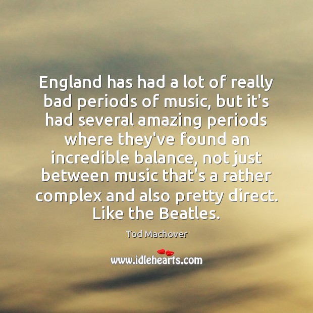 England has had a lot of really bad periods of music, but Tod Machover Picture Quote