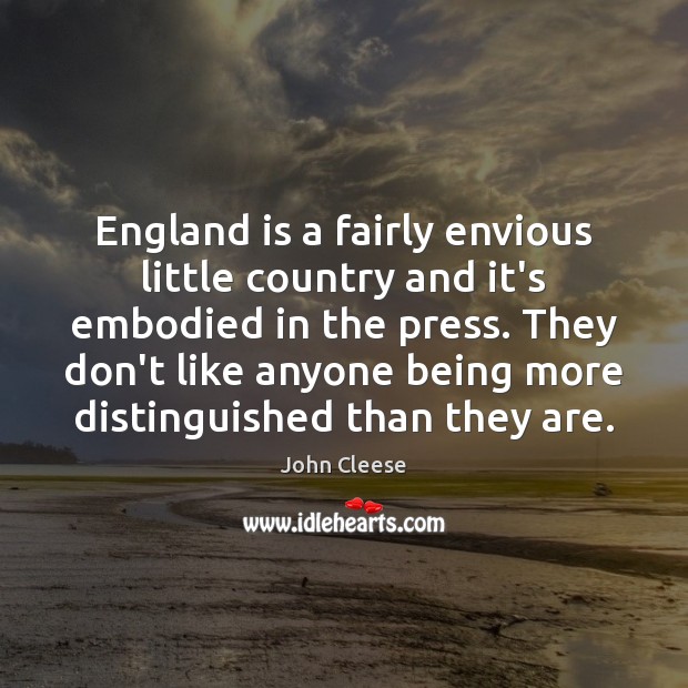 England is a fairly envious little country and it’s embodied in the John Cleese Picture Quote