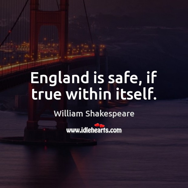 England is safe, if true within itself. Image