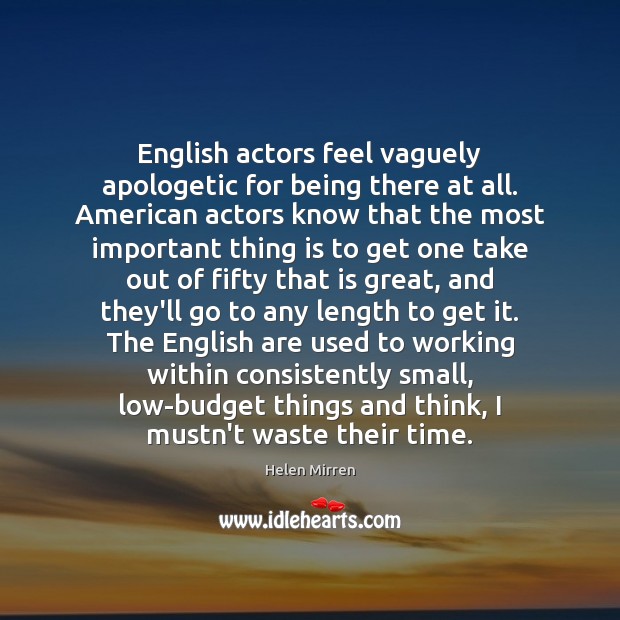 English actors feel vaguely apologetic for being there at all. American actors Image