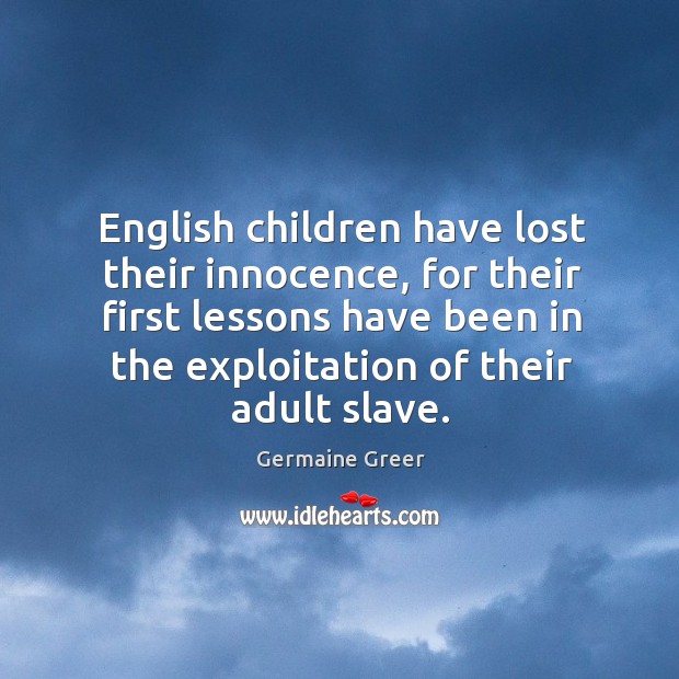 English children have lost their innocence, for their first lessons have been Image