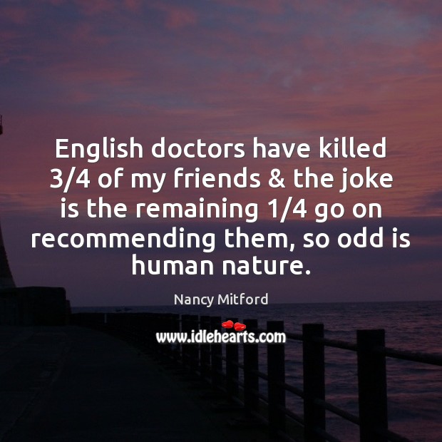 English doctors have killed 3/4 of my friends & the joke is the remaining 1/4 Image