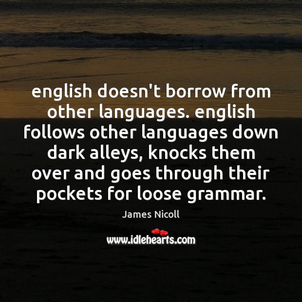 English doesn’t borrow from other languages. english follows other languages down dark Image