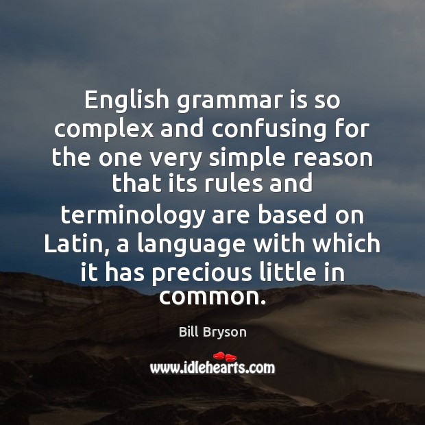 English grammar is so complex and confusing for the one very simple Bill Bryson Picture Quote