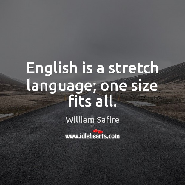 English is a stretch language; one size fits all. Image