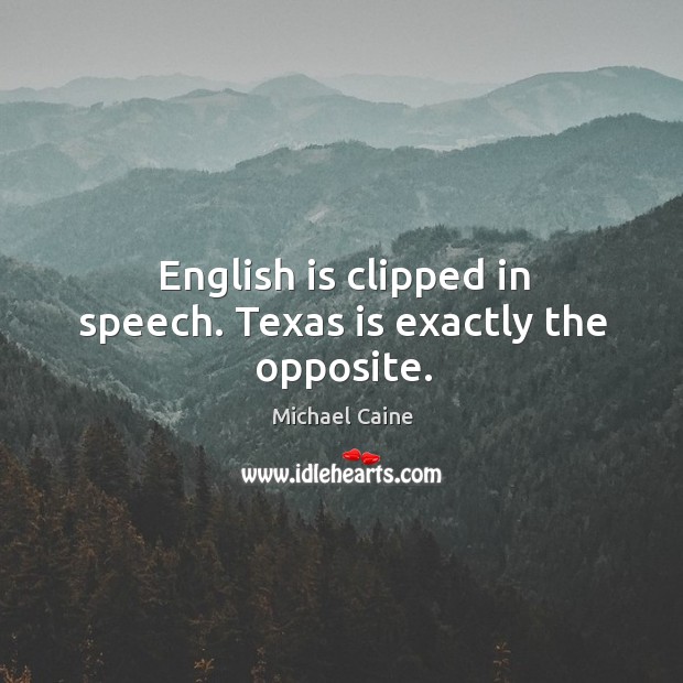 English is clipped in speech. Texas is exactly the opposite. Image
