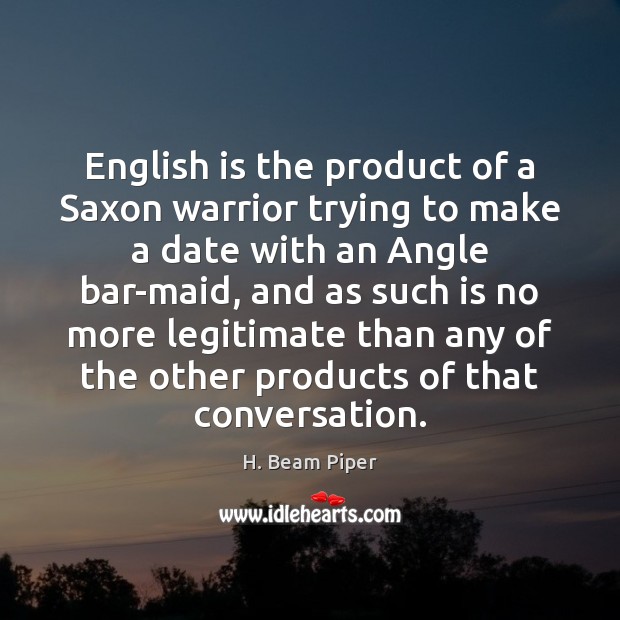 English is the product of a Saxon warrior trying to make a H. Beam Piper Picture Quote