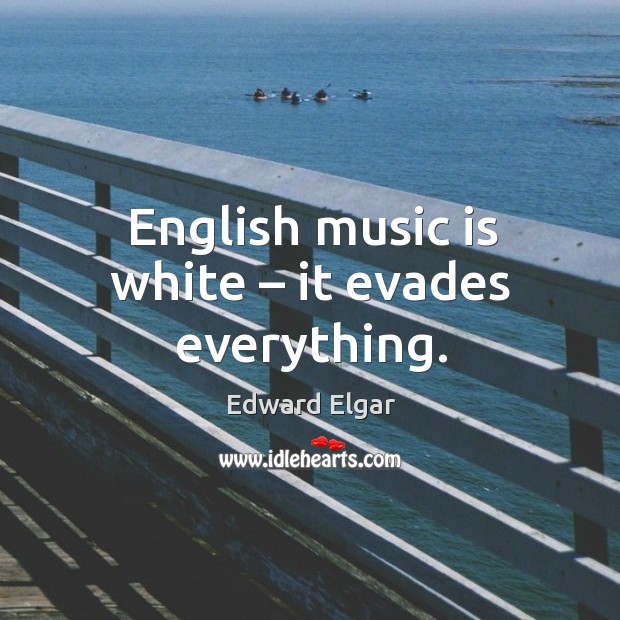 English music is white – it evades everything. Image