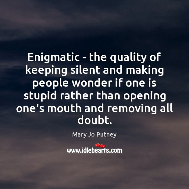 Enigmatic – the quality of keeping silent and making people wonder if Mary Jo Putney Picture Quote