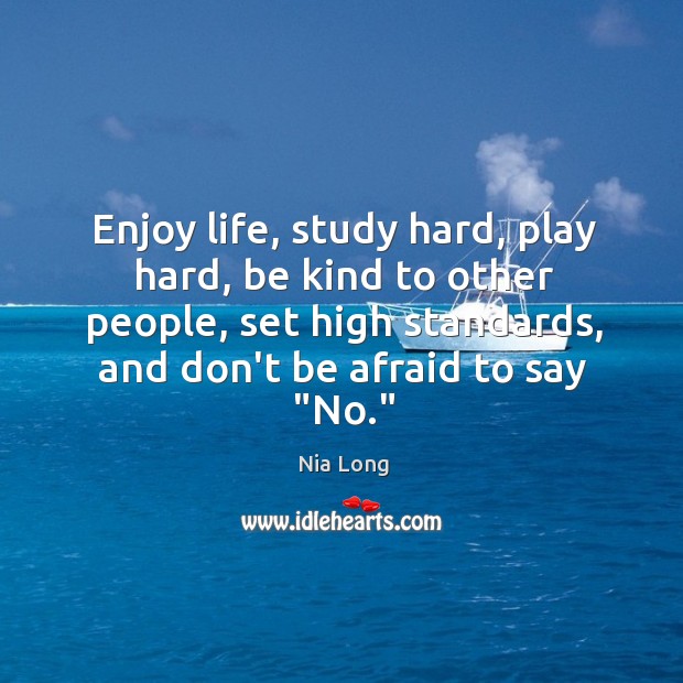 Enjoy life, study hard, play hard, be kind to other people, set Image
