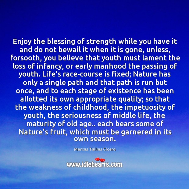 Enjoy the blessing of strength while you have it and do not Image