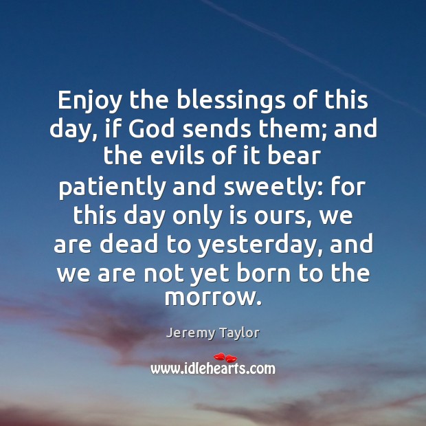 Enjoy the blessings of this day, if God sends them; and the Blessings Quotes Image
