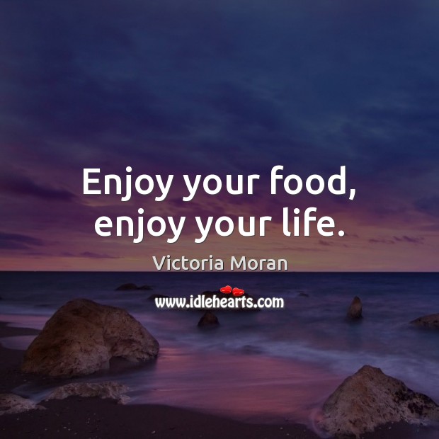 Enjoy your food, enjoy your life. Image