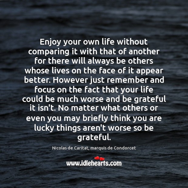 Enjoy your own life without comparing it with that of another for Be Grateful Quotes Image