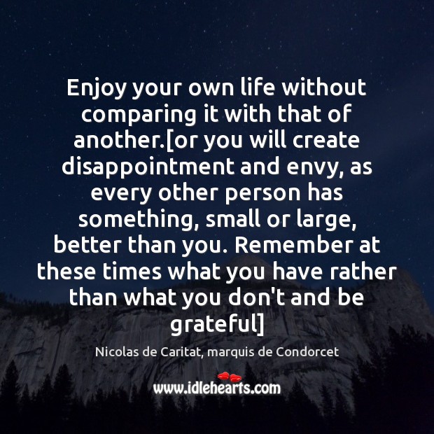 Enjoy your own life without comparing it with that of another.[or Be Grateful Quotes Image