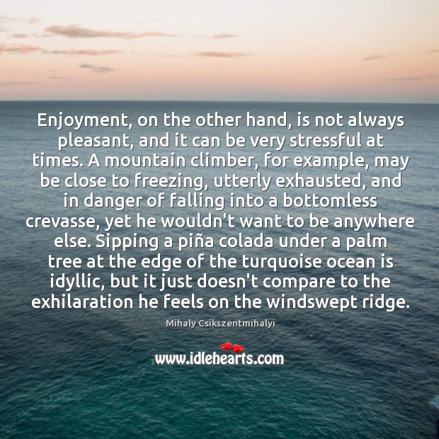 Enjoyment, on the other hand, is not always pleasant, and it can Image