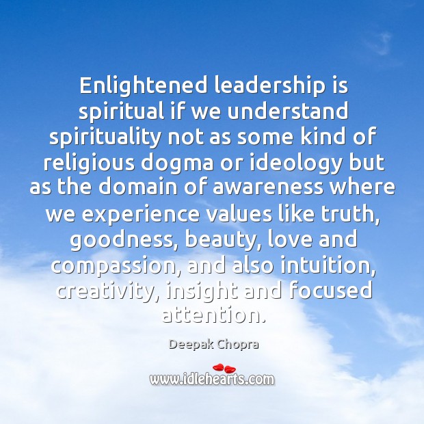 Enlightened leadership is spiritual if we understand spirituality not as some kind Deepak Chopra Picture Quote