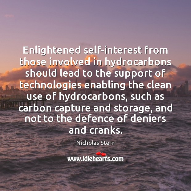 Enlightened self-interest from those involved in hydrocarbons should lead to the support Nicholas Stern Picture Quote