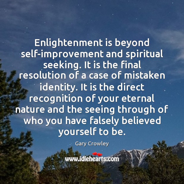 Enlightenment is beyond self-improvement and spiritual seeking. It is the final resolution Image