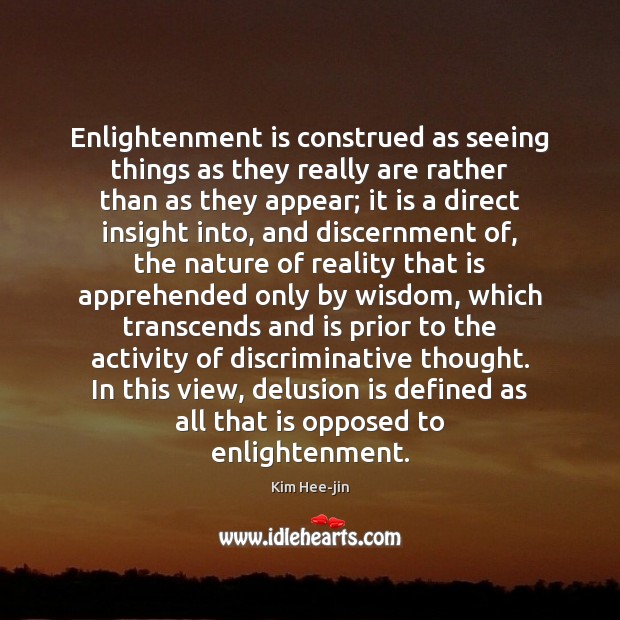 Enlightenment is construed as seeing things as they really are rather than Kim Hee-jin Picture Quote