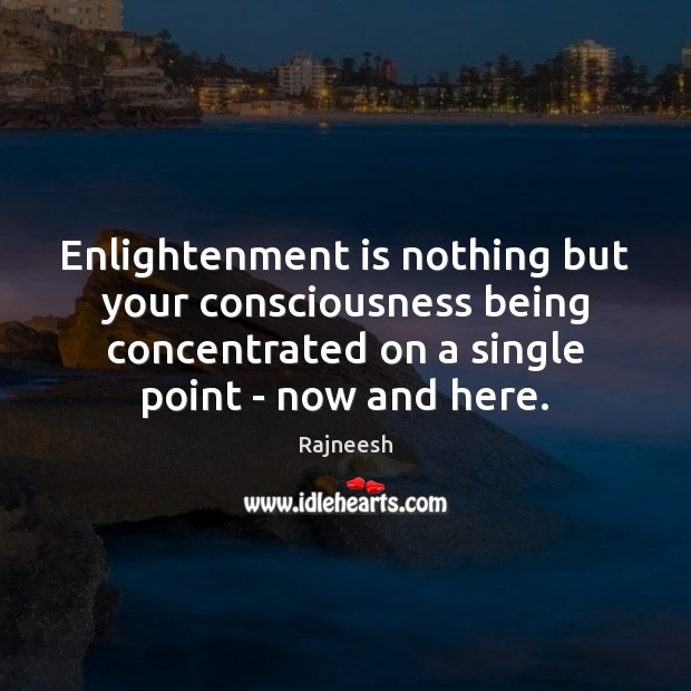 Enlightenment is nothing but your consciousness being concentrated on a single point Image