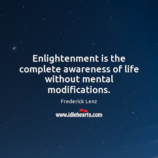 Enlightenment is the complete awareness of life without mental modifications. Image