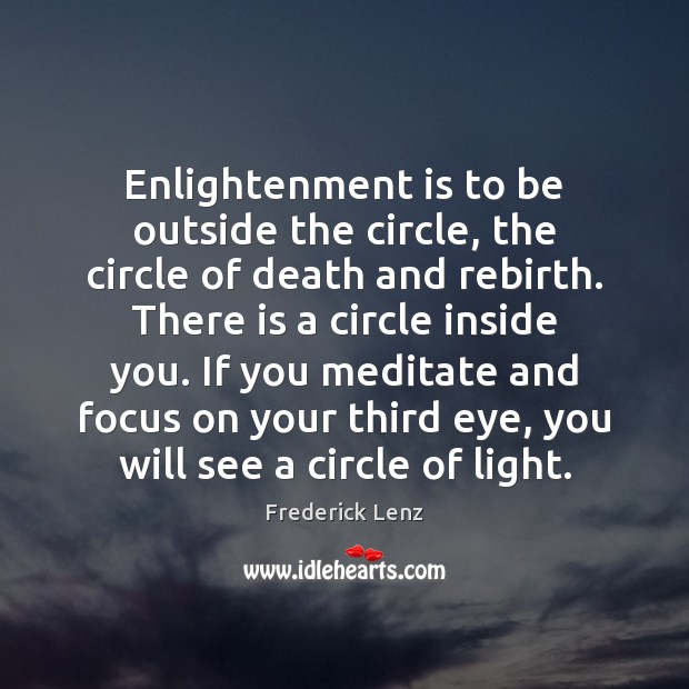 Enlightenment is to be outside the circle, the circle of death and Image